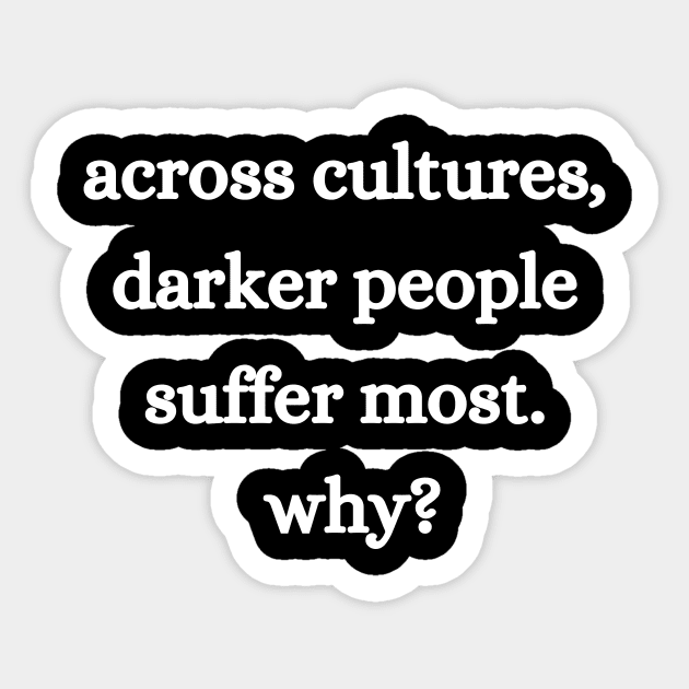Across Cultures Darker People Suffer Most Why Equal Rights Sticker by Giftadism